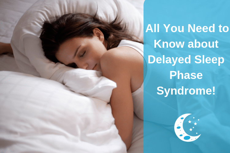All You Need to Know about Delayed Sleep Phase Syndrome!