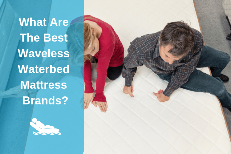 What Are The Best Waveless Waterbed Mattress Brands To Buy In 2018?