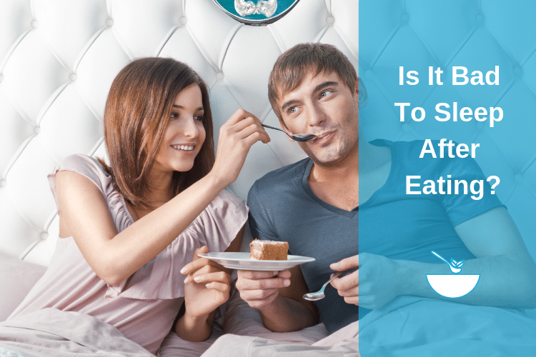 Is It Bad To Sleep After Eating?